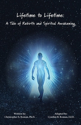 Lifetime to Lifetime: A Tale of Rebirth and Spiritual Awakening by Roman, Cynthia H.