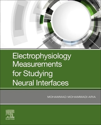Electrophysiology Measurements for Studying Neural Interfaces by Aria, Mohammad M.