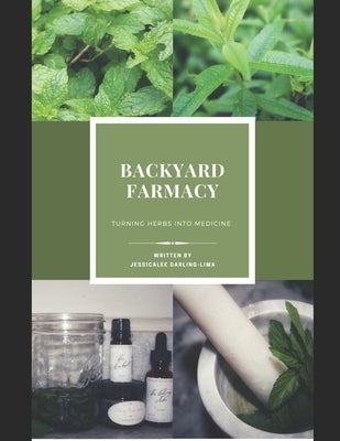 Backyard Farmacy: Turning Herbs Into Medicine by Darling-Lima, Jessicalee