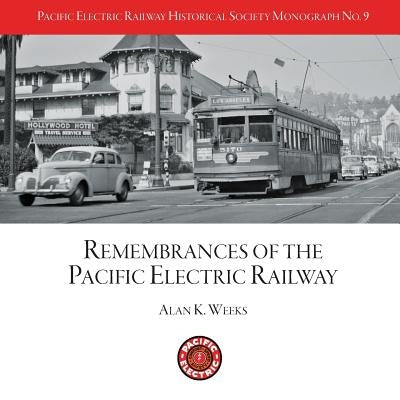 PERYHS Monograph 9: Alan K. Weeks, Remembrances of the Pacific Electric Railway by Finn, Jack
