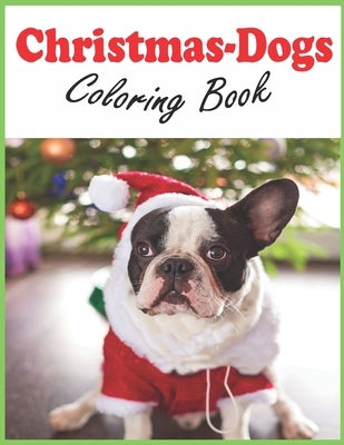 Christmas-Dogs Coloring Book: Christmas-Dogs Coloring Book cute puppies for kids and adults by Christmas Gift