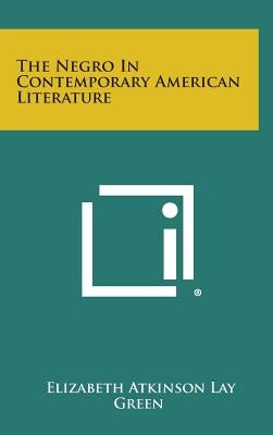 The Negro In Contemporary American Literature by Green, Elizabeth Atkinson Lay