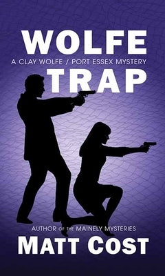 Wolfe Trap: A Clay Wolfe/Port Essex Mystery by Cost, Matt