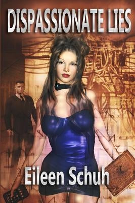 Dispassionate Lies by Schuh, Eileen