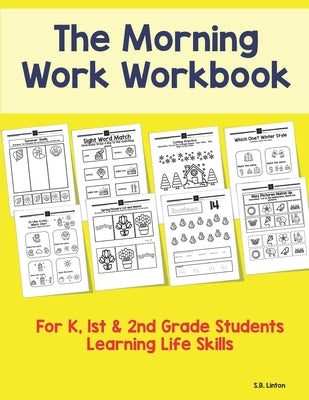 The Morning Work Workbook: For K, 1st & 2nd Grade Students Learning Life Skills by Linton, S. B.