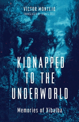 Kidnapped to the Underworld: Memories of Xibalba Volume 95 by Montejo, Víctor
