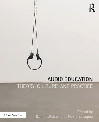 Audio Education: Theory, Culture, and Practice by Walzer, Daniel