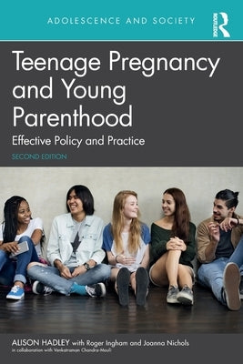 Teenage Pregnancy and Young Parenthood: Effective Policy and Practice by Hadley, Alison