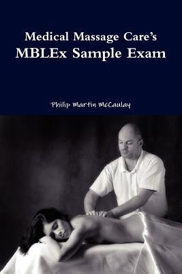 Medical Massage Care's Mblex Sample Exam by McCaulay, Philip Martin