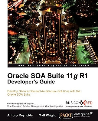 Oracle Soa Suite 11g R1 Developer's Guide by Reynolds, Antony