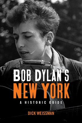 Bob Dylan's New York by Weissman, Dick