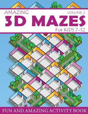 Amazing 3D Mazes Activity Book For Kids 7-12 (Volume 2): Fun and Amazing Maze Activity Book for Kids (Mazes Activity for Kids Ages 7-12) by Russ Focus