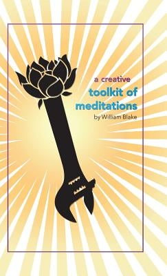 A Creative Toolkit of Meditations by Blake, William