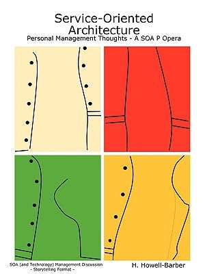 Service-Oriented Architecture - Personal Management Thoughts - A SOA P Opera by Howell-Barber, H.