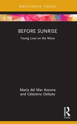 Before Sunrise: Young Love on the Move by Azcona, María del Mar