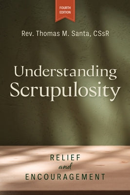 Understanding Scrupulosity, 4th Edition: Relief and Encouragement by Santa, Thomas