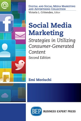Social Media Marketing, Second Edition: Strategies in Utilizing Consumer-Generated Content by Moriuchi, Emi