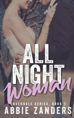 All Night Woman: Covendale Series, Book 2 by Zanders, Abbie