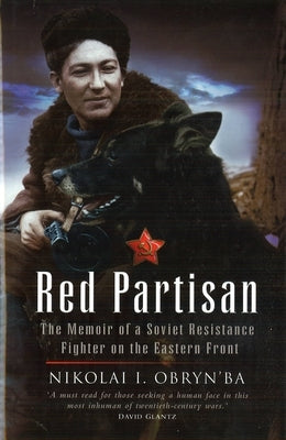 Red Partisan: The Memoir of a Soviet Resistance Fighter on the Eastern Front by Obryn'ba, Nikolai I.
