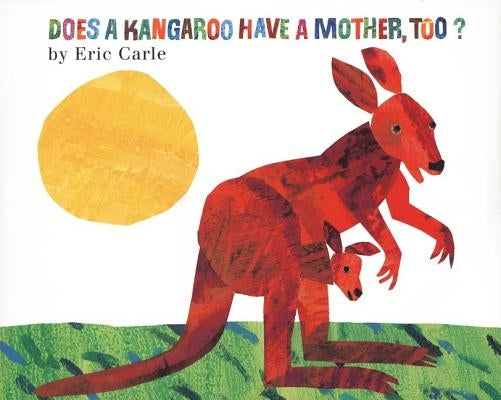 Does a Kangaroo Have a Mother, Too? by Carle, Eric