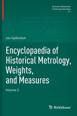 Encyclopaedia of Historical Metrology, Weights, and Measures: Volume 2 by Gyllenbok, Jan