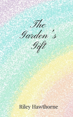 The Garden's Gift by Hawthorne, Riley