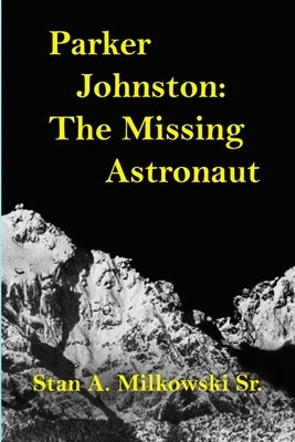 Parker Johnston: The Missing Astronaut by Milkowski, Stan