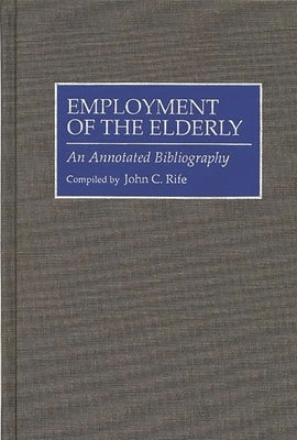 Employment of the Elderly: An Annotated Bibliography by Rife, John