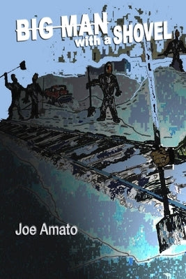Big Man with a Shovel by Amato, Joe