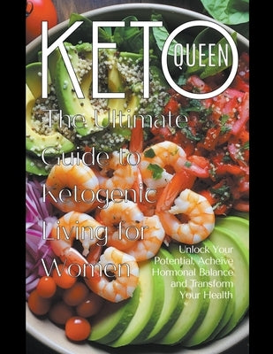 Keto Queen: The Ultimate Guide to Ketogenic Living for Women by Publishing, Dnt