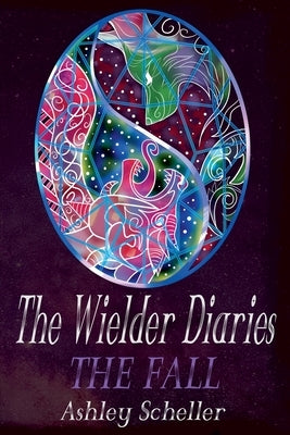 The Wielder Diaries: The Fall by Scheller, Ashley