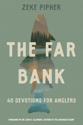 The Far Bank: 40 Devotions for Anglers by Pipher, Zeke