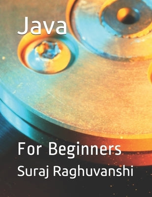 Java: For Beginners by Raghuvanshi, Suraj