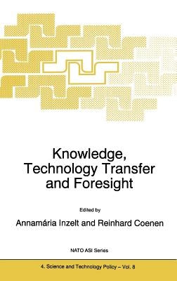 Knowledge, Technology Transfer and Foresight by Inzelt, A.