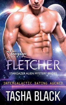 Fletcher: Stargazer Alien Mystery Brides #2 (Intergalactic Dating Agency) by Black, Tasha
