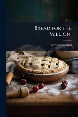 Bread for the Million! by Catalog], Perry &. Fitzgerald [From Old