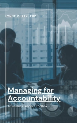 Managing for Accountability: A Business Leader's Toolbox by Curry, Lynne