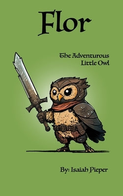 Flor: The Adventurous Little Owl by Pieper, Isaiah