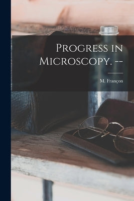 Progress in Microscopy. -- by Françon, M. (Maurice) 1913-