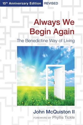 Always We Begin Again: The Benedictine Way of Living (15th Anniversary Edition, Revised) by II, John McQuiston