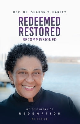 Redeemed Restored Recommissioned: My Testimony of Redemption Revised by Harley, Sharon Y.