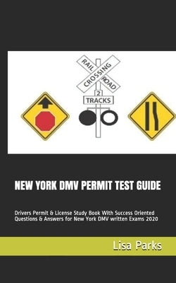 New York DMV Permit Test Guide: Drivers Permit & License Study Book With Success Oriented Questions & Answers for New York DMV written Exams 2020 by Parks, Lisa