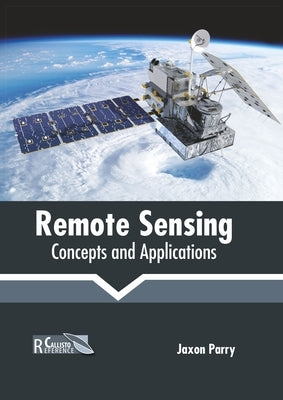 Remote Sensing: Concepts and Applications by Parry, Jaxon