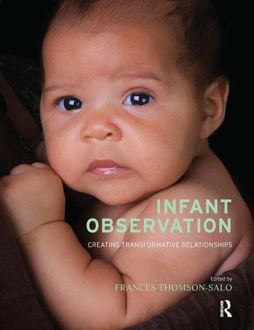 Infant Observation: Creating Transformative Relationships by Thomson-Salo, Frances