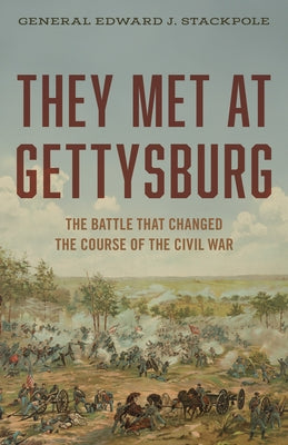They Met at Gettysburg: The Battle That Changed the Course of the Civil War by Stackpole, Edward J.