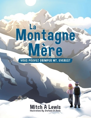 La Montagne Mère: Vous Pouvez Grimper Mt. Everest by Lewis, Mitch A.