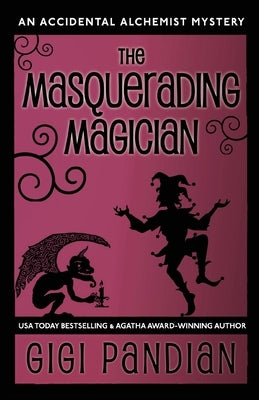 The Masquerading Magician: An Accidental Alchemist Mystery by Pandian, Gigi