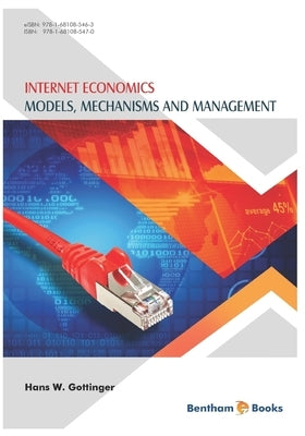 Internet Economics: Models, Mechanisms and Management by W. Gottinger, Hans
