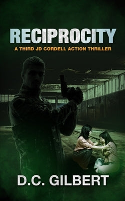 Reciprocity: A Third JD Cordell Action Thriller by Gilbert, D. C.