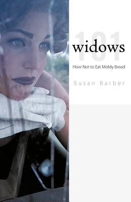 Widows 101: How Not to Eat Moldy Bread by Barber, Susan